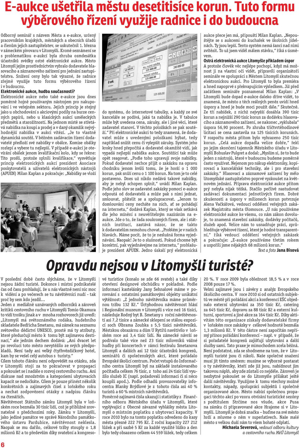 uskutečnil 1. března v zámeckém pivovaru v Litomyšli. Kromě seznámení se s problematikou e-aukcí byla zhruba osmdesátka účastníků svědky ostré elektronické aukce.