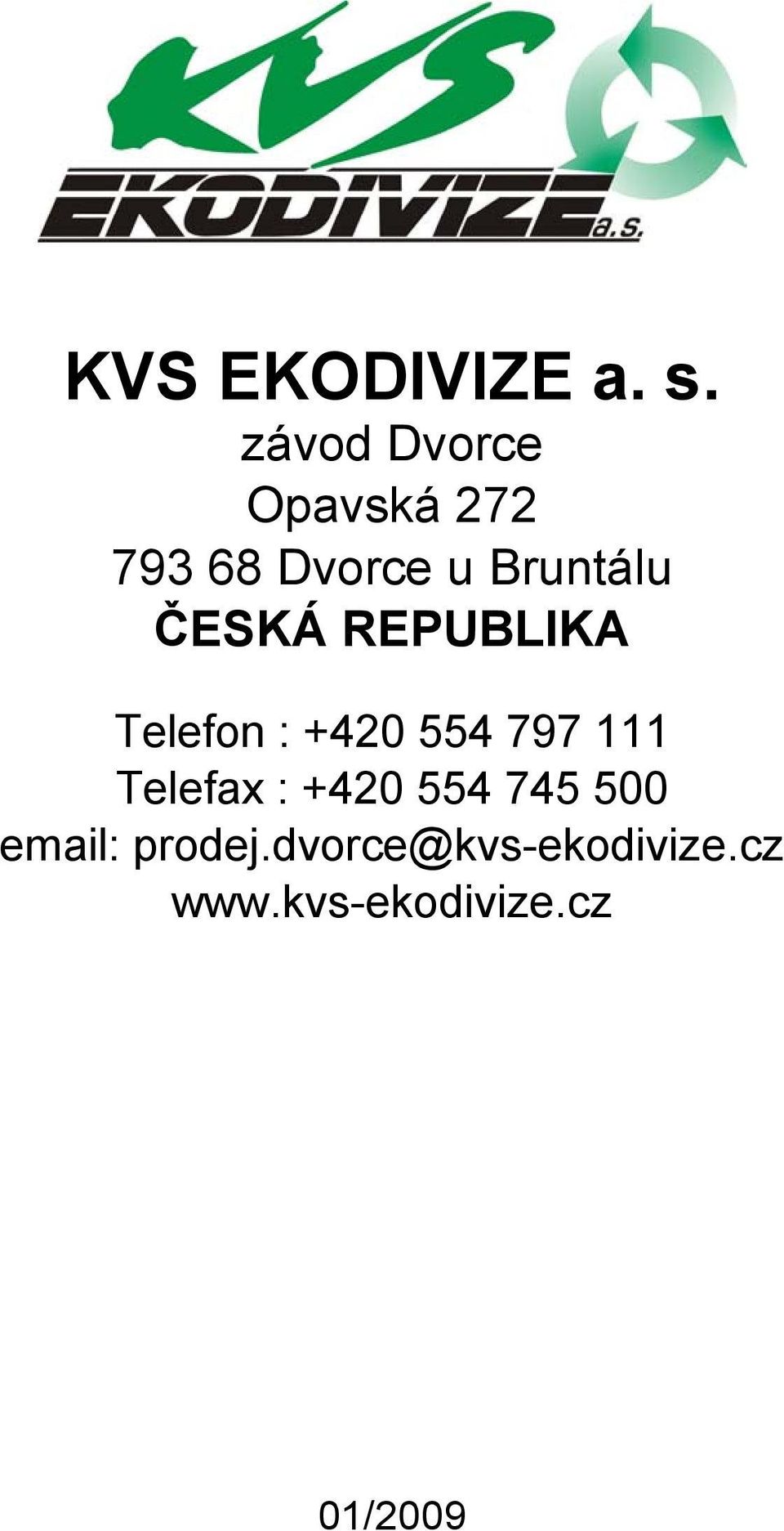 ČESKÁ REPUBLIKA Telefon : +420 554 797 111 Telefax