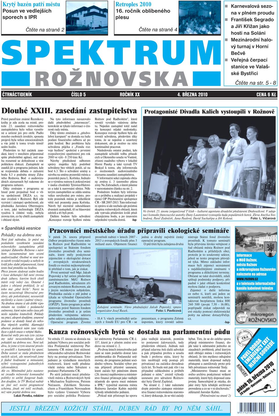 5-8 ČTRNÁCTIDENÍK ČÍSLO 5 ROČNÍK XX 4. BŘEZNA 2010 CENA 6 Kč Dlouhé XXIII. zasedání zastupitelstva Právě parafráze známé Řezníkovy knihy je zde zcela na místě, protože 23.