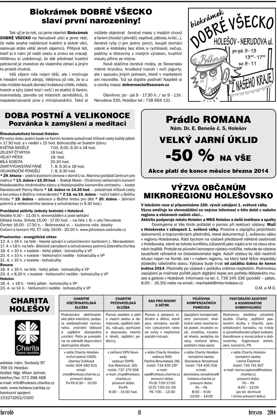 Přibývá lidí, kteří si k nám již našli cestu a znovu se vracejí. Většinou si uvědomují, že dát přednost kvalitní potravině je investice do vlastního zdraví a jiným to prostě chutná.