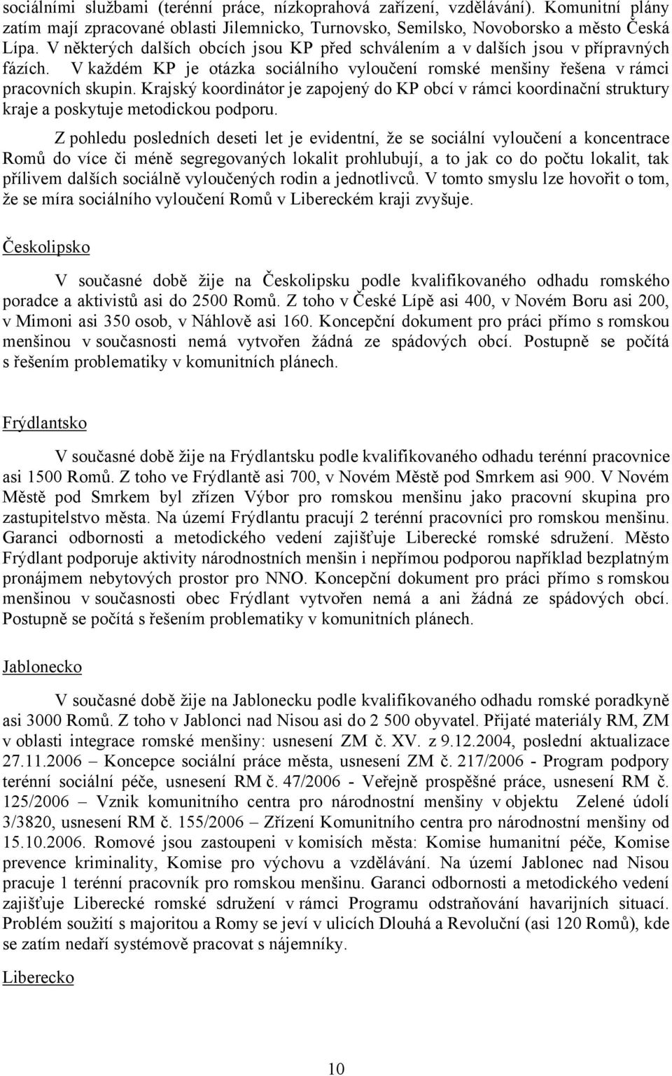 Krajský koordinátor je zapojený do KP obcí v rámci koordinační struktury kraje a poskytuje metodickou podporu.