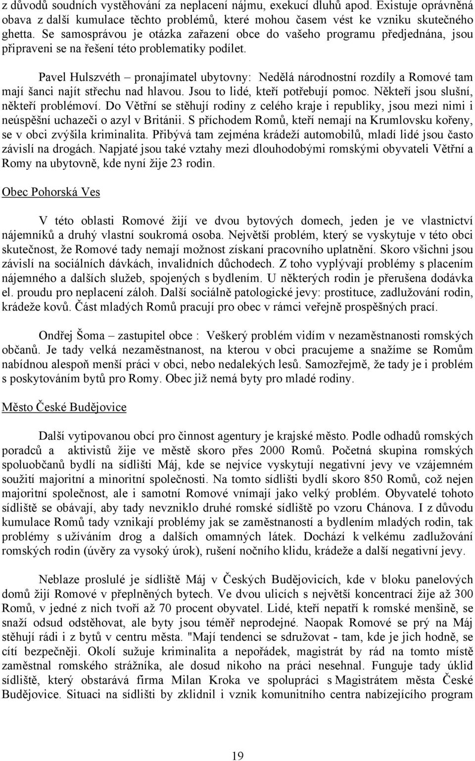 Pavel Hulszvéth pronajímatel ubytovny: Nedělá národnostní rozdíly a Romové tam mají šanci najít střechu nad hlavou. Jsou to lidé, kteří potřebují pomoc. Někteří jsou slušní, někteří problémoví.