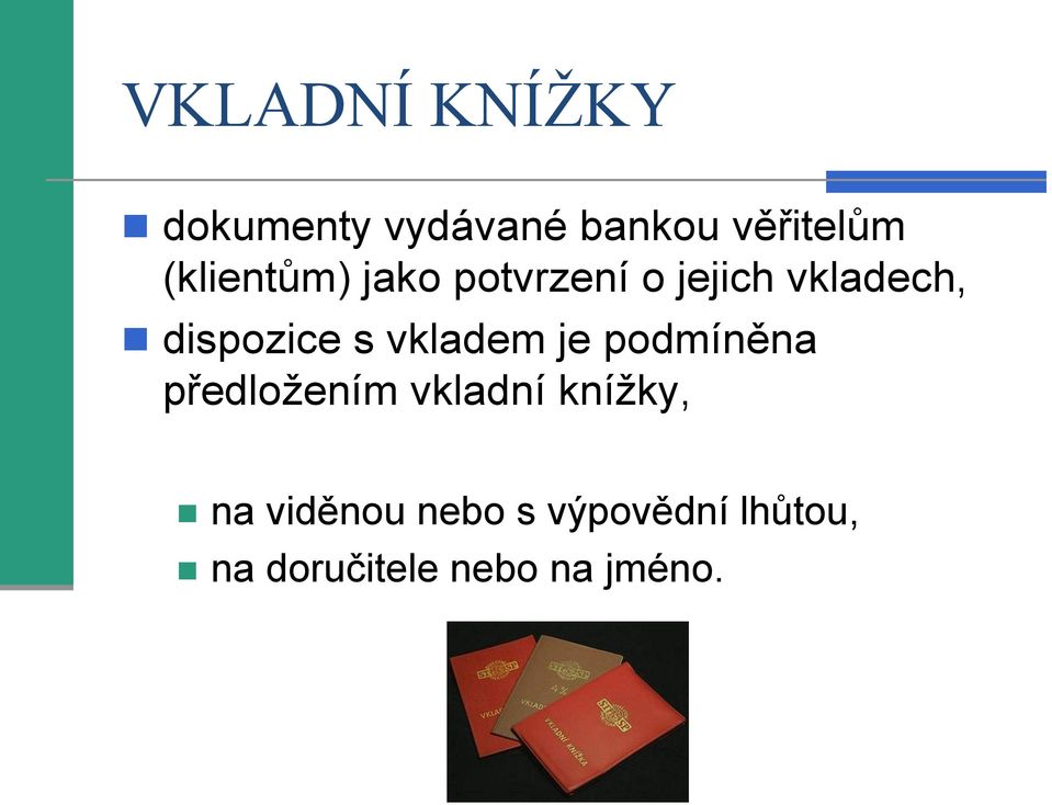 s vkladem je podmíněna předložením vkladní knížky, na