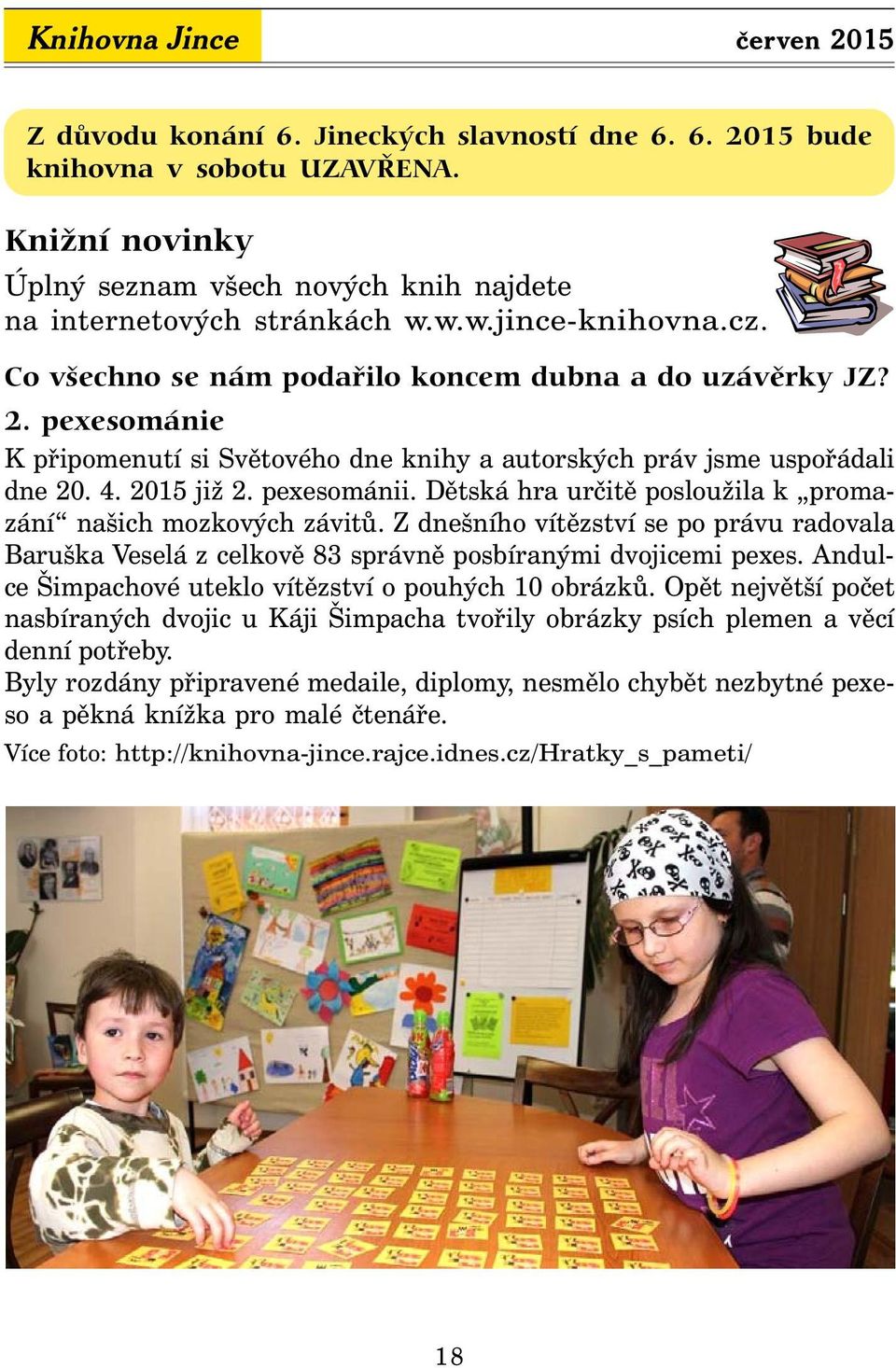 pexesománii. Dětská hra určitě posloužila k promazání našich mozkových závitů. Z dnešního vítězství se po právu radovala Baruška Veselá z celkově 83 správně posbíranými dvojicemi pexes.