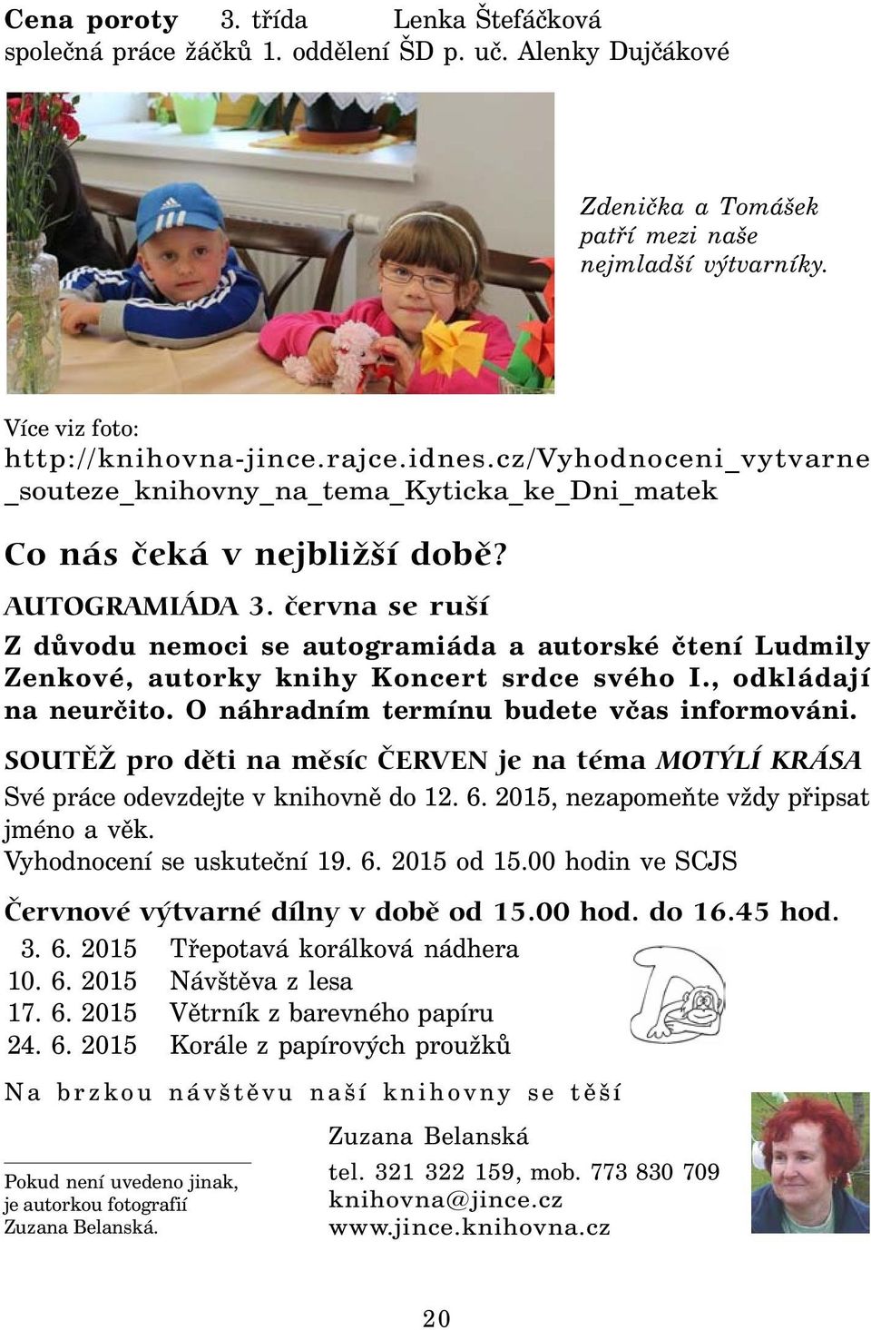 června se ruší Z důvodu nemoci se autogramiáda a autorské čtení Ludmily Zenkové, autorky knihy Koncert srdce svého I., odkládají na neurčito. O náhradním termínu budete včas informováni.