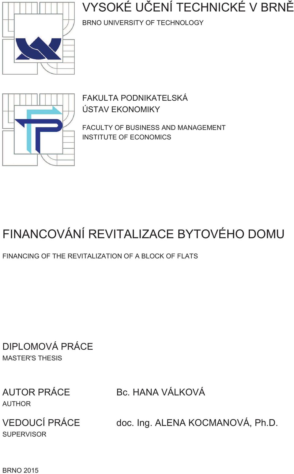 BYTOVÉHO DOMU FINANCING OF THE REVITALIZATION OF A BLOCK OF FLATS DIPLOMOVÁ PRÁCE MASTER'S