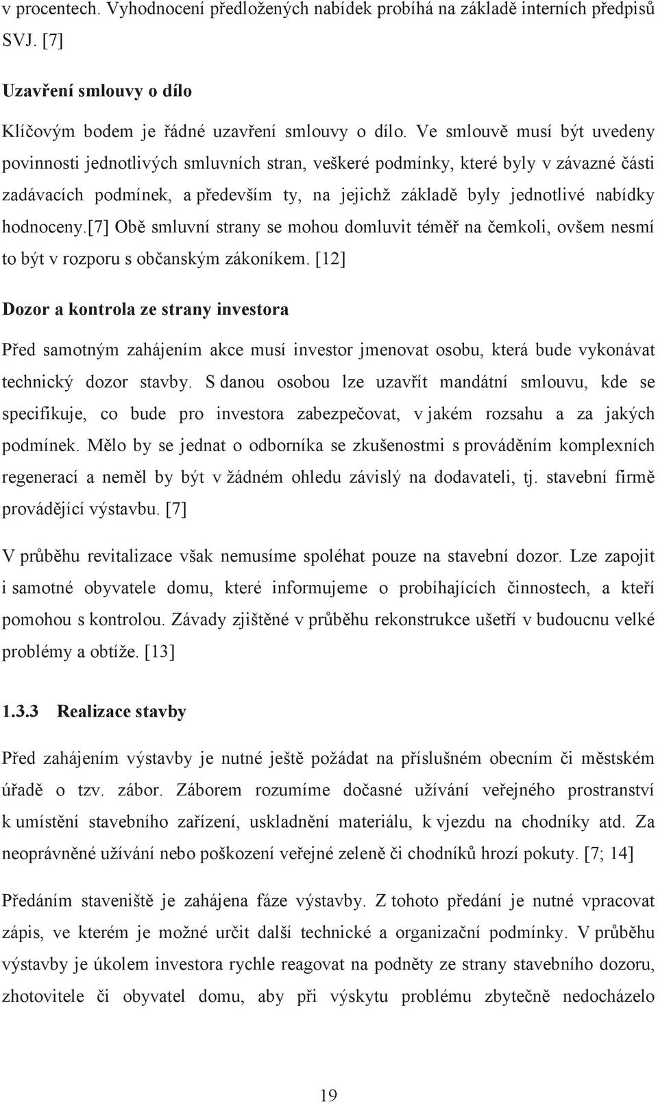 hodnoceny.[7] Obě smluvní strany se mohou domluvit téměř na čemkoli, ovšem nesmí to být v rozporu s občanským zákoníkem.