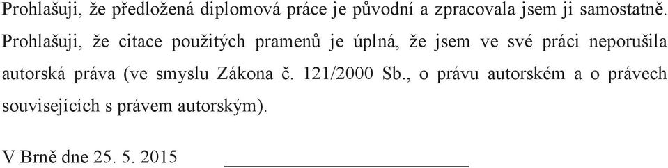 Prohlašuji, že citace použitých pramenů je úplná, že jsem ve své práci