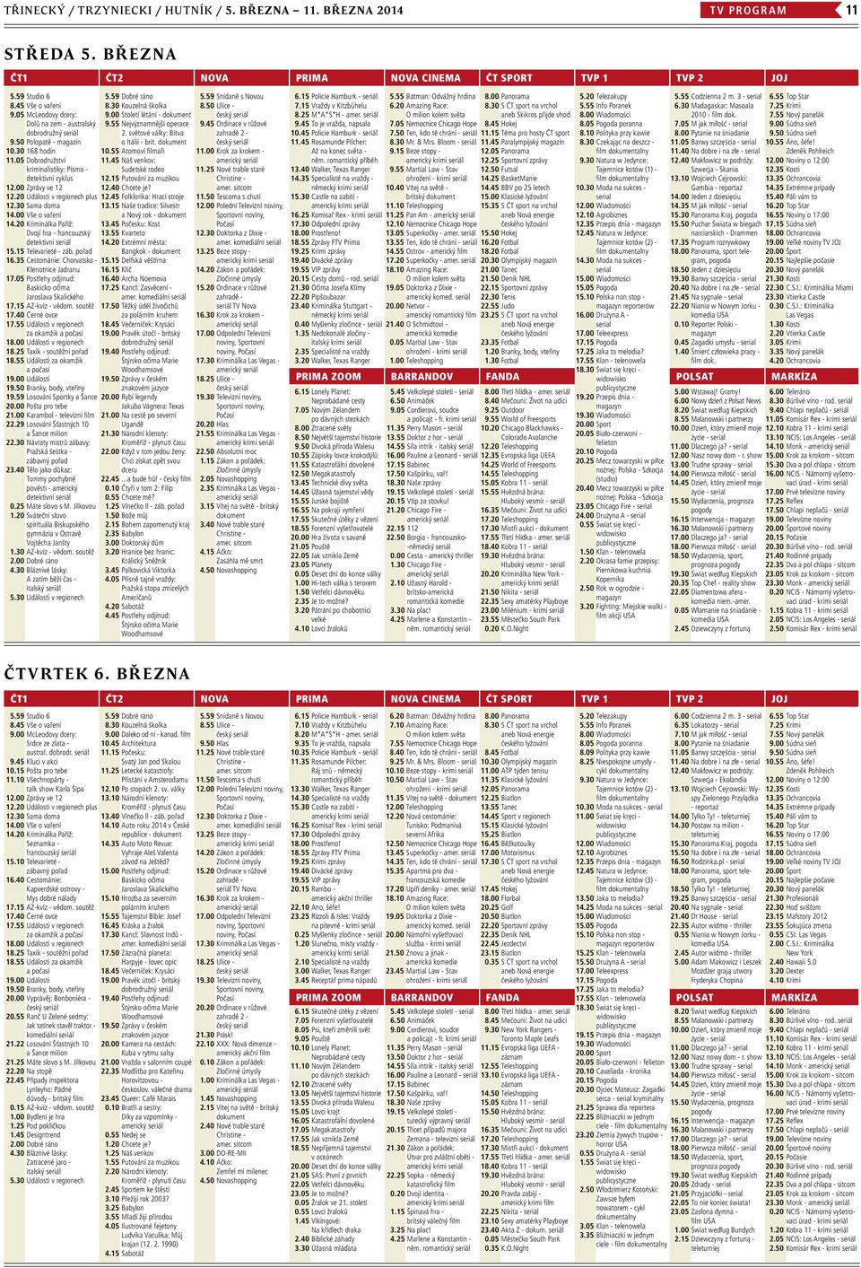 20 Události v regionech plus 12.30 Sama doma 14.00 Vše o vaření 14.20 Kriminálka Paříž: Dvojí hra - francouzský detektivní seriál 15.15 Televarieté - záb. pořad 16.