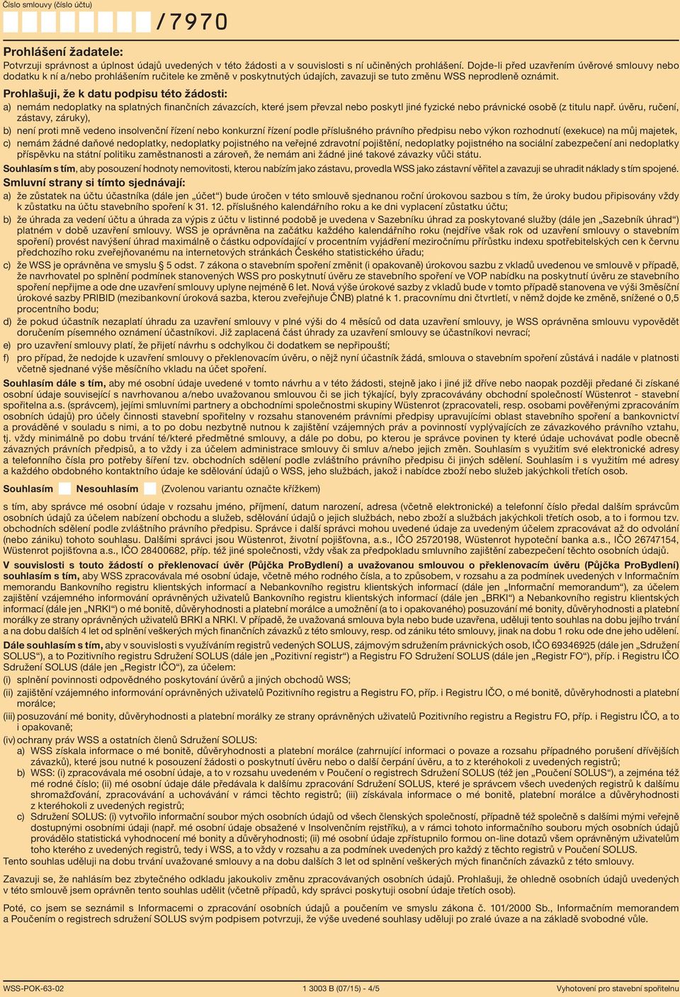 závazcích, které jsem převzal nebo poskytl jiné fyzické nebo právnické osobě (z titulu např úvěru, ručení, zástavy, záruky), b) není proti mně vedeno insolvenční řízení nebo konkurzní řízení podle