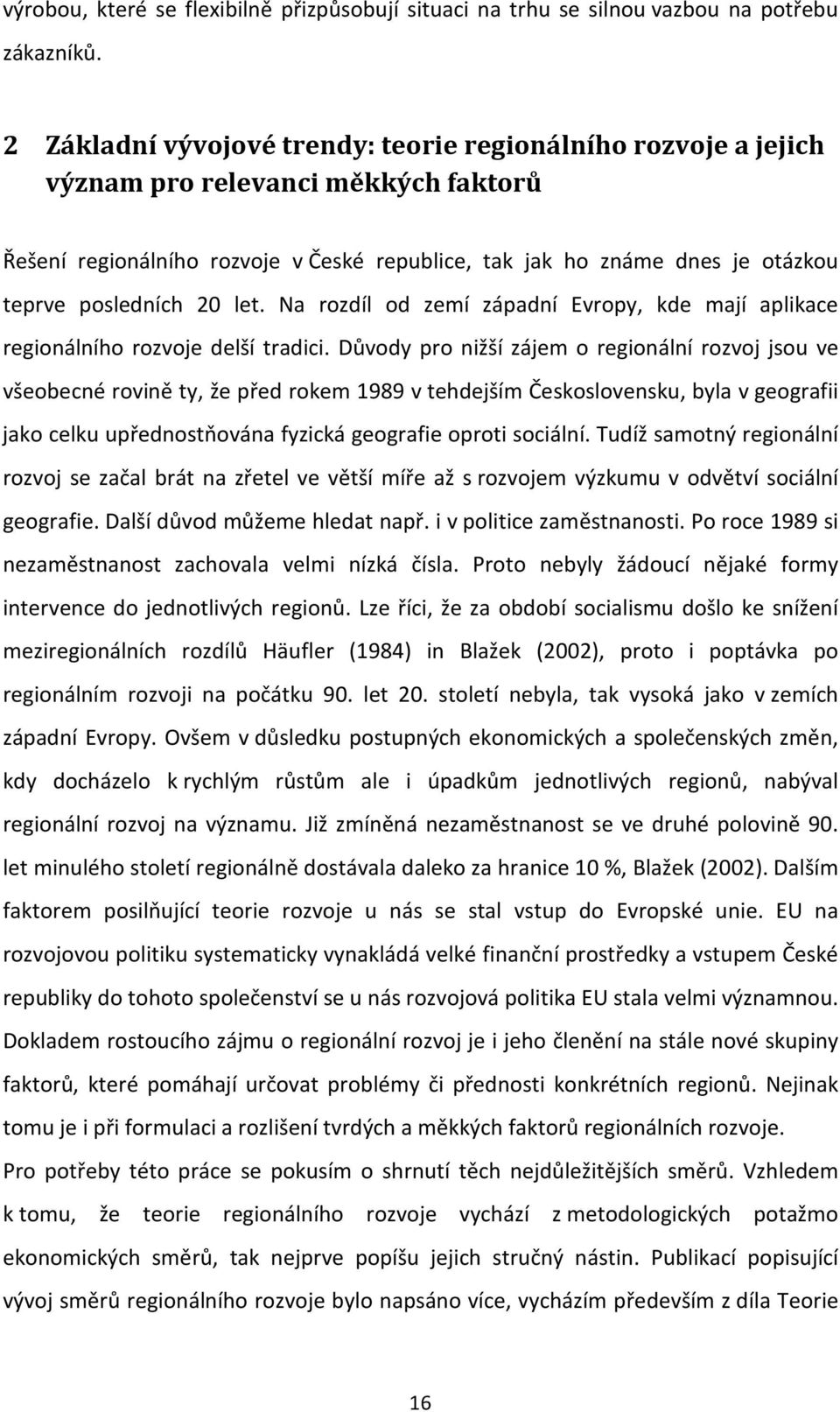 20 let. Na rozdíl od zemí západní Evropy, kde mají aplikace regionálního rozvoje delší tradici.