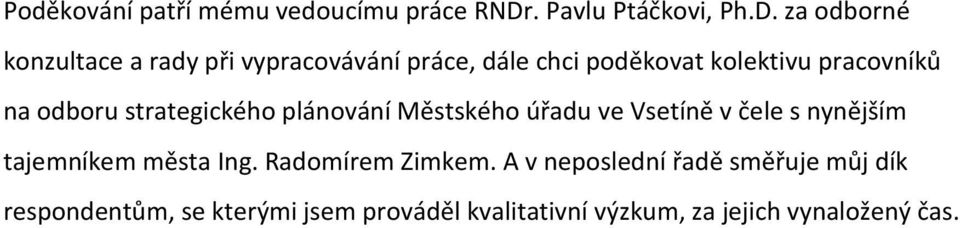 za odborné konzultace a rady při vypracovávání práce, dále chci poděkovat kolektivu pracovníků na