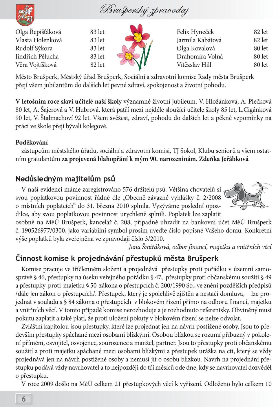 82 let 82 let 80 let 80 let 80 let V letošním roce slaví učitelé naší školy významné životní jubileum. V. Hložánková, A. Plečková 80 let, A. Šajerová a V.