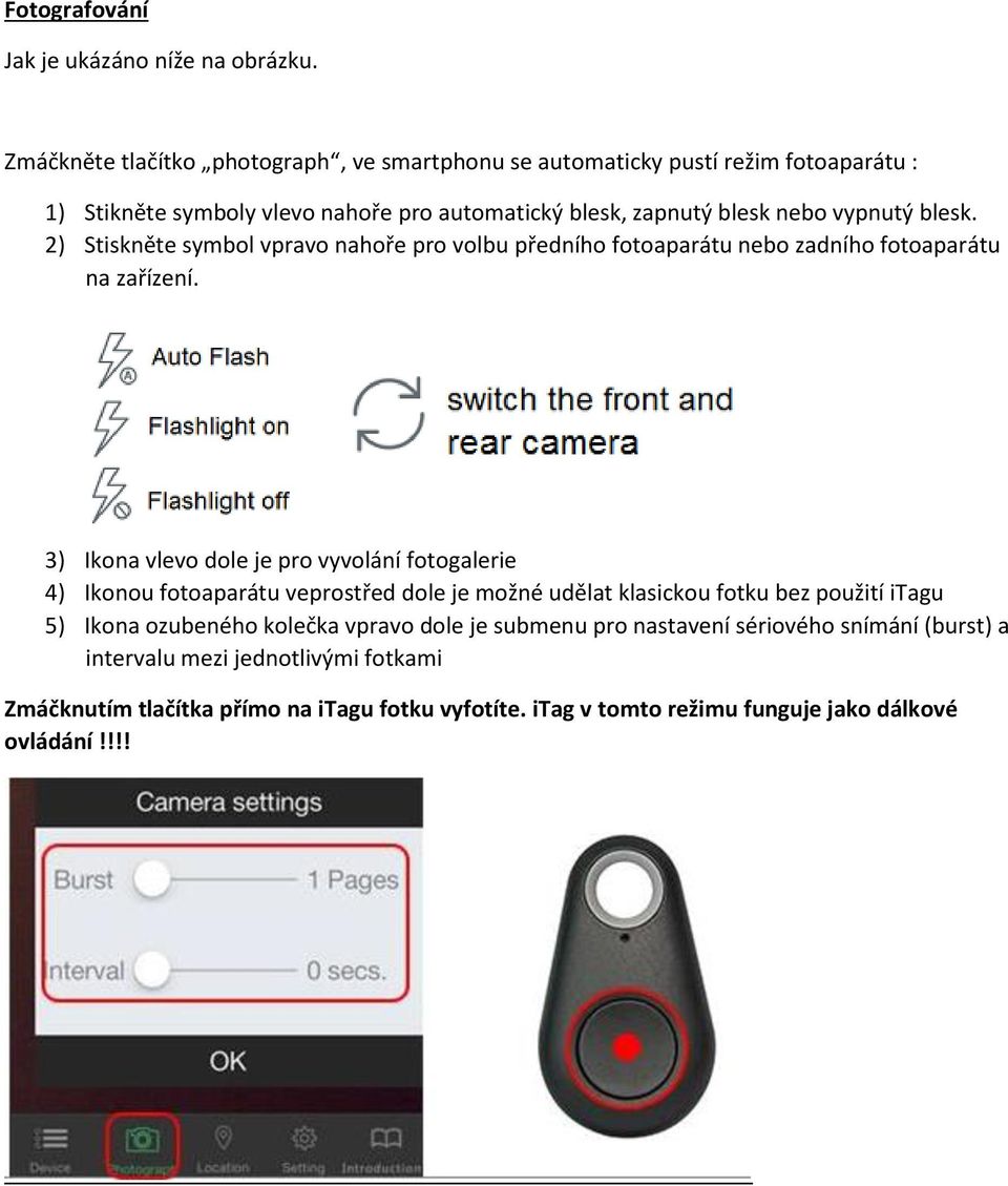 blesk. 2) Stiskněte symbol vpravo nahoře pro volbu předního fotoaparátu nebo zadního fotoaparátu na zařízení.