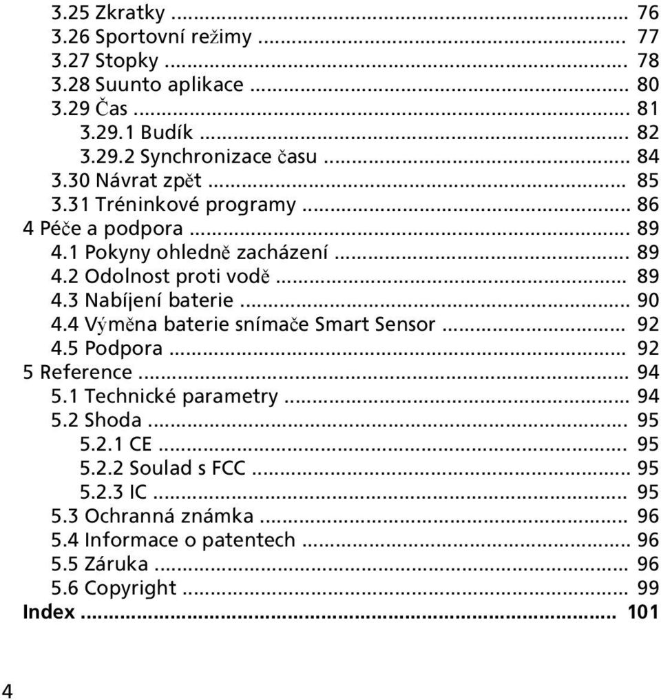 .. 90 4.4 Výměna baterie snímače Smart Sensor... 92 4.5 Podpora... 92 5 Reference... 94 5.1 Technické parametry... 94 5.2 Shoda... 95 5.2.1 CE... 95 5.2.2 Soulad s FCC.