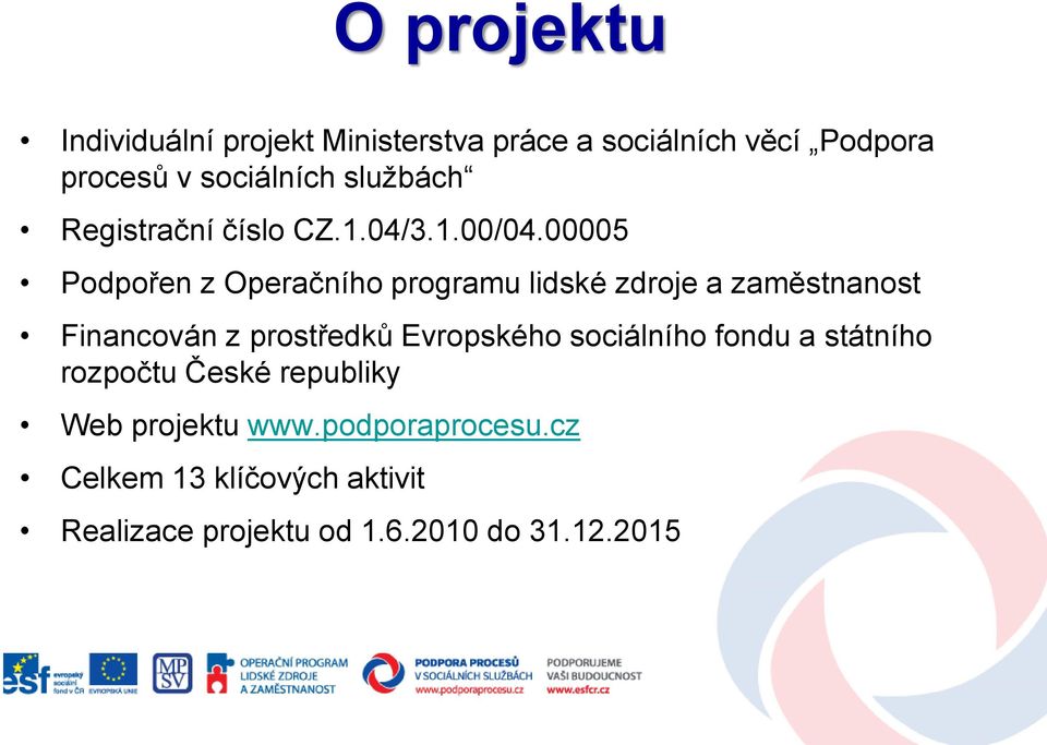 00005 Podpořen z Operačního programu lidské zdroje a zaměstnanost Financován z prostředků Evropského