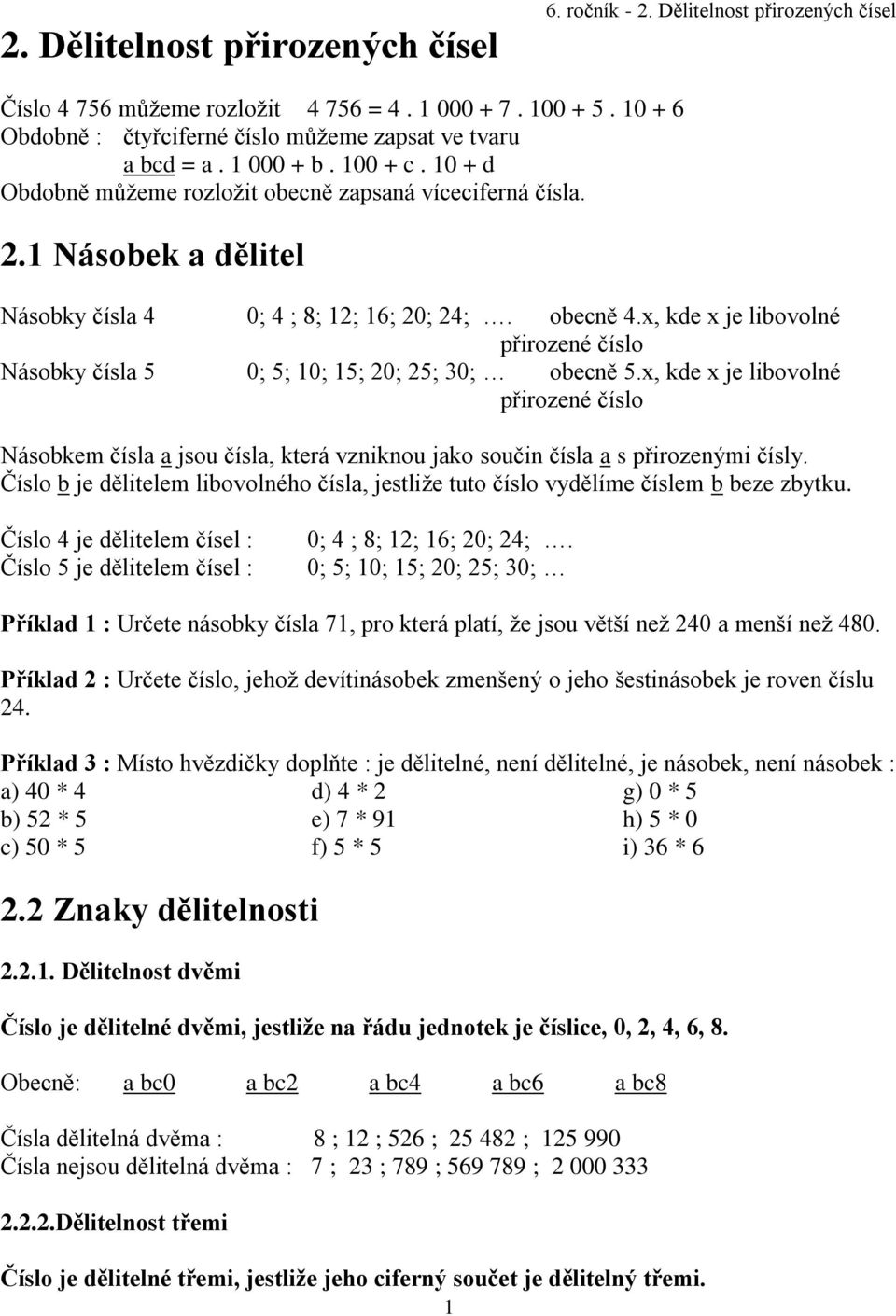 1 Násobek a dělitel Násobky čísla 4 0; 4 ; 8; 12; 16; 20; 24;. obecně 4.x, kde x je libovolné přirozené číslo Násobky čísla 5 0; 5; 10; 15; 20; 25; 30; obecně 5.