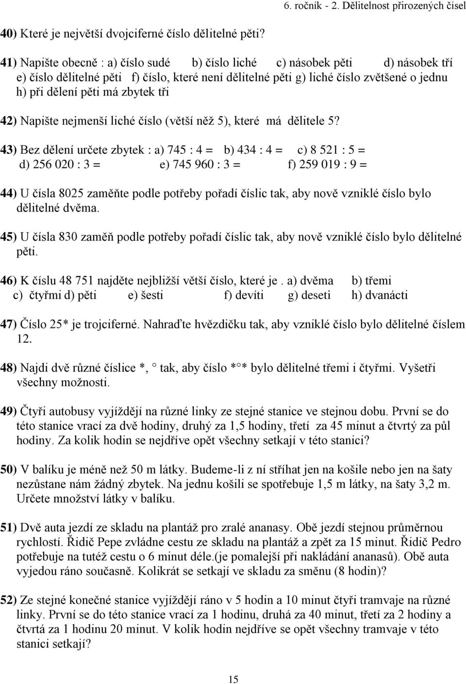 zbytek tři 42) Napište nejmenší liché číslo (větší něž 5), které má dělitele 5?