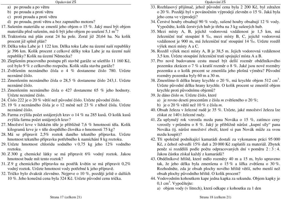 Délka toku Labe na území naší republiky je km. Kolik procent z celkové délky toku Labe je na území naší republiky? Kolik na území Německa? 0.