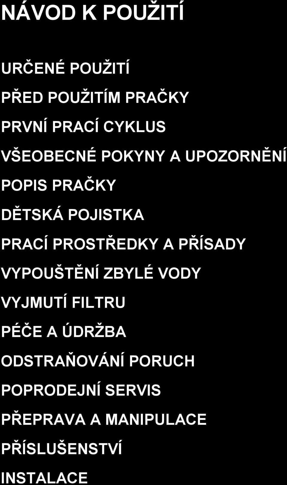 PROSTŘEDKY A PŘÍSADY VYPOUŠTĚNÍ ZBYLÉ VODY VYJMUTÍ FILTRU PÉČE A ÚDRŢBA