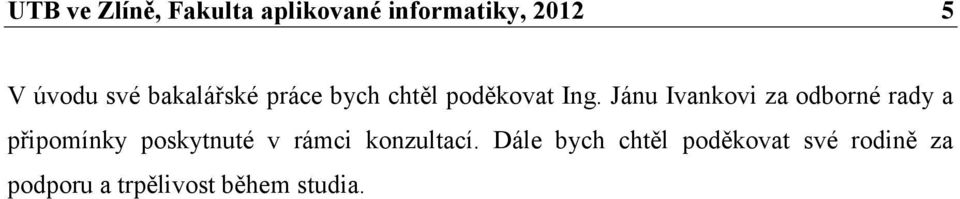 Jánu Ivankovi za odborné rady a připomínky poskytnuté v rámci