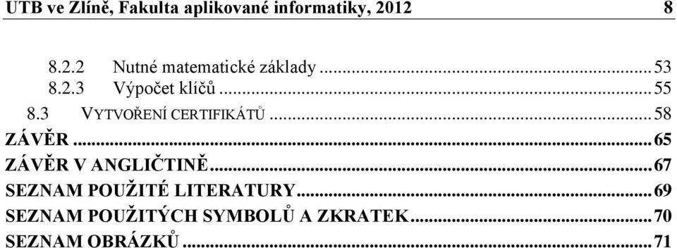 3 VYTVOŘENÍ CERTIFIKÁTŮ... 58 ZÁVĚR... 65 ZÁVĚR V ANGLIČTINĚ.