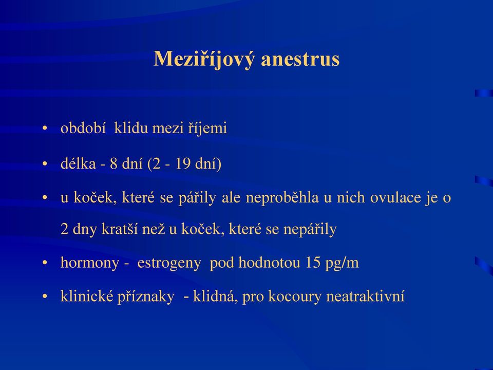 dny kratší než u koček, které se nepářily hormony - estrogeny pod