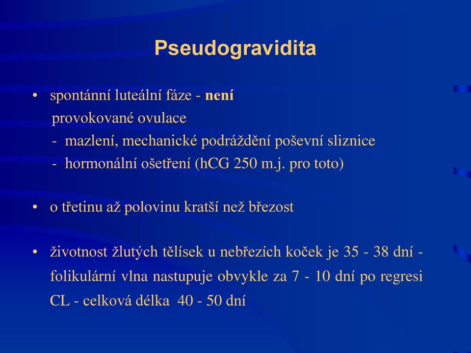 pro toto) o třetinu až polovinu kratší než březost životnost žlutých tělísek u