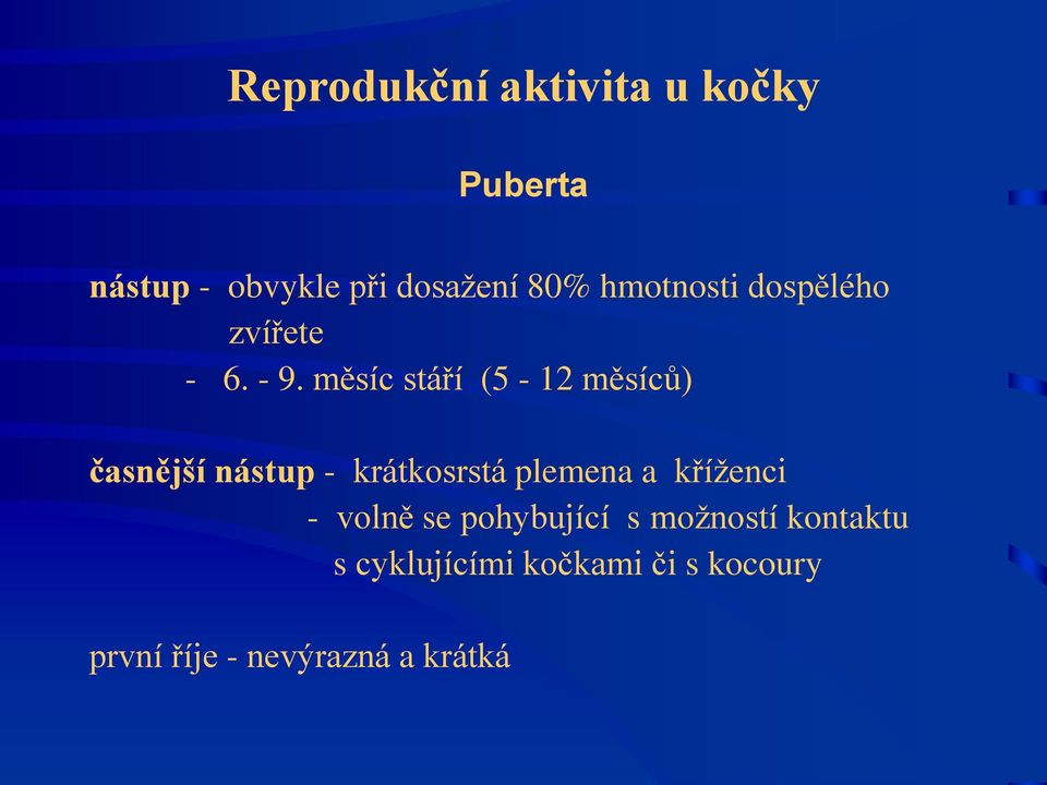 měsíc stáří (5-12 měsíců) časnější nástup - krátkosrstá plemena a