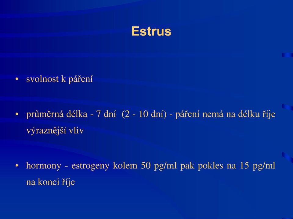 výraznější vliv hormony - estrogeny kolem