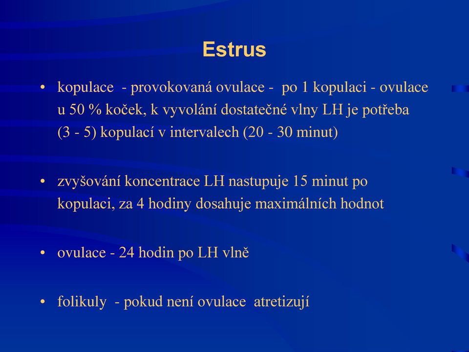 zvyšování koncentrace LH nastupuje 15 minut po kopulaci, za 4 hodiny dosahuje