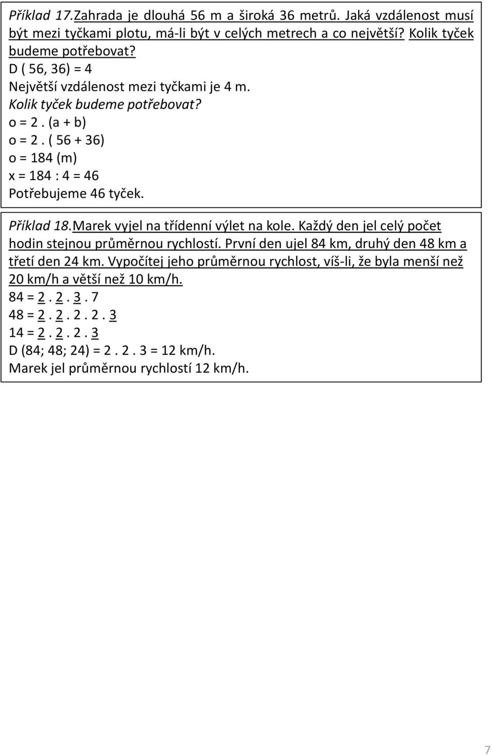Příklad 18.Marek vyjel na třídenní výlet na kole. Každý den jel celý počet hodin stejnou průměrnou rychlostí. První den ujel 84 km, druhý den 48 km a třetí den 24 km.