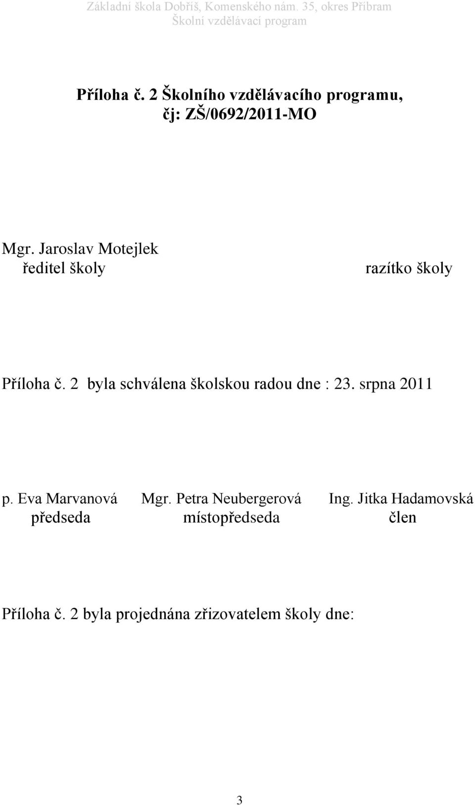 2 byla schválena školskou radou dne : 23. srpna 2011 p. Eva Marvanová Mgr.