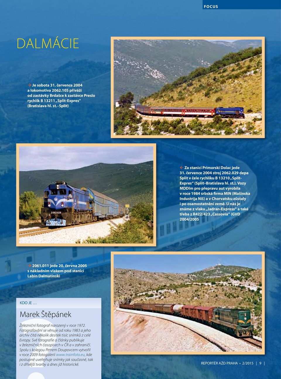 U nás je známe z vlaku Jadran-Express a také třeba z R422/423 Cassovia (GVD 2004/2005 2061.011 jede 20.