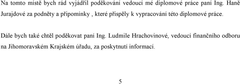 diplomové práce. Dále bych také chtěl poděkovat paní Ing.