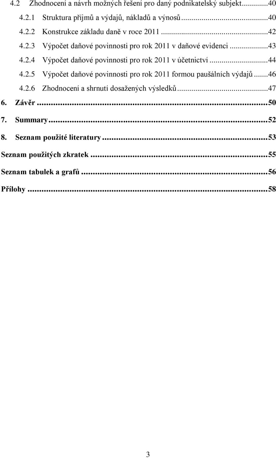 .. 46 4.2.6 Zhodnocení a shrnutí dosažených výsledků... 47 6. Závěr... 50 7. Summary... 52 8. Seznam použité literatury.