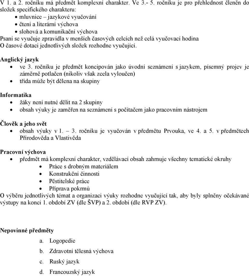 celcích než celá vyučovací hodina O časové dotaci jednotlivých složek rozhodne vyučující. Anglický jazyk ve 3.