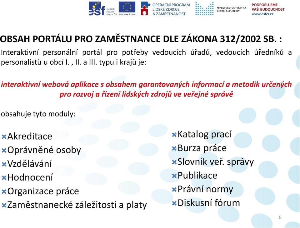 typu i krajů je: interaktivní webová aplikace s obsahem garantovaných informací a metodik určených pro rozvoj a řízení lidských