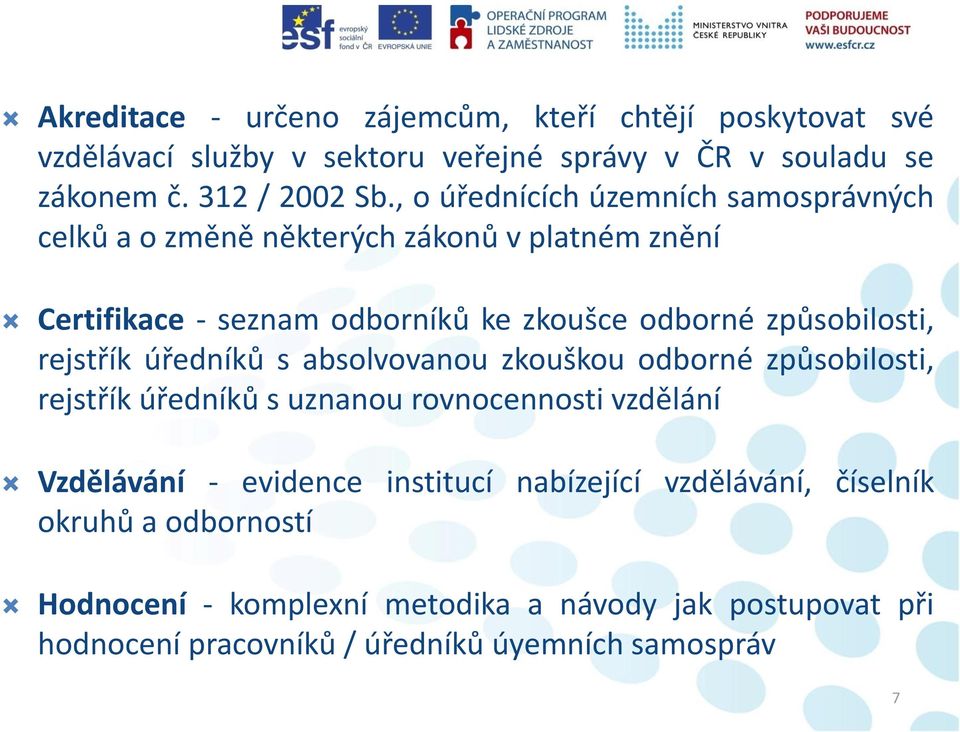 rejstřík úředníků s absolvovanou zkouškou odborné způsobilosti, rejstřík úředníků s uznanou rovnocennosti vzdělání Vzdělávání - evidence institucí