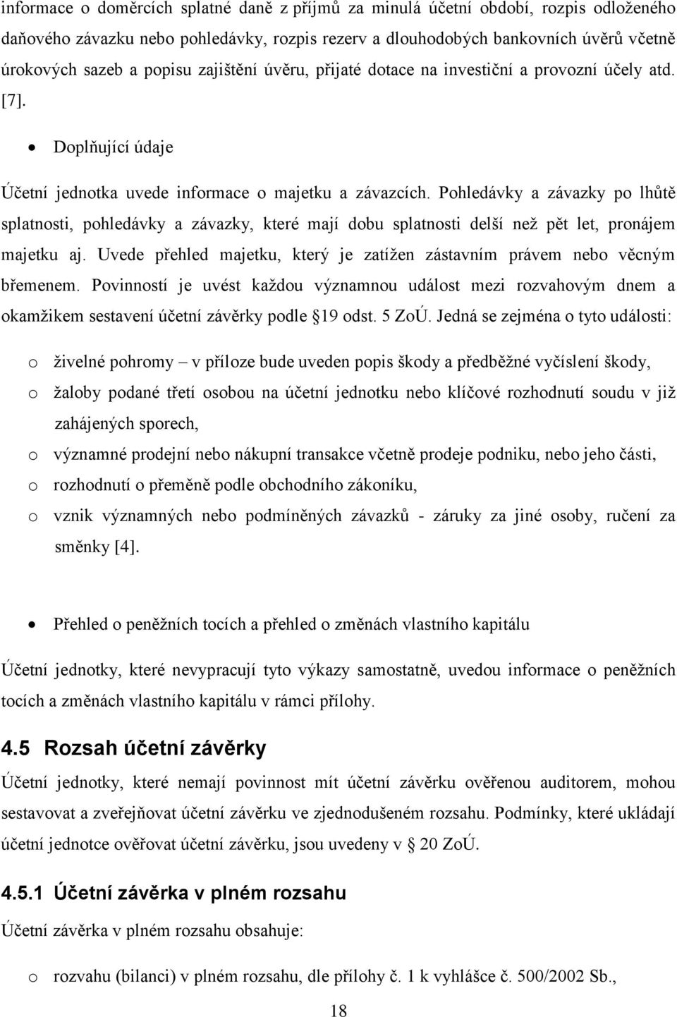 Pohledávky a závazky po lhůtě splatnosti, pohledávky a závazky, které mají dobu splatnosti delší neţ pět let, pronájem majetku aj.