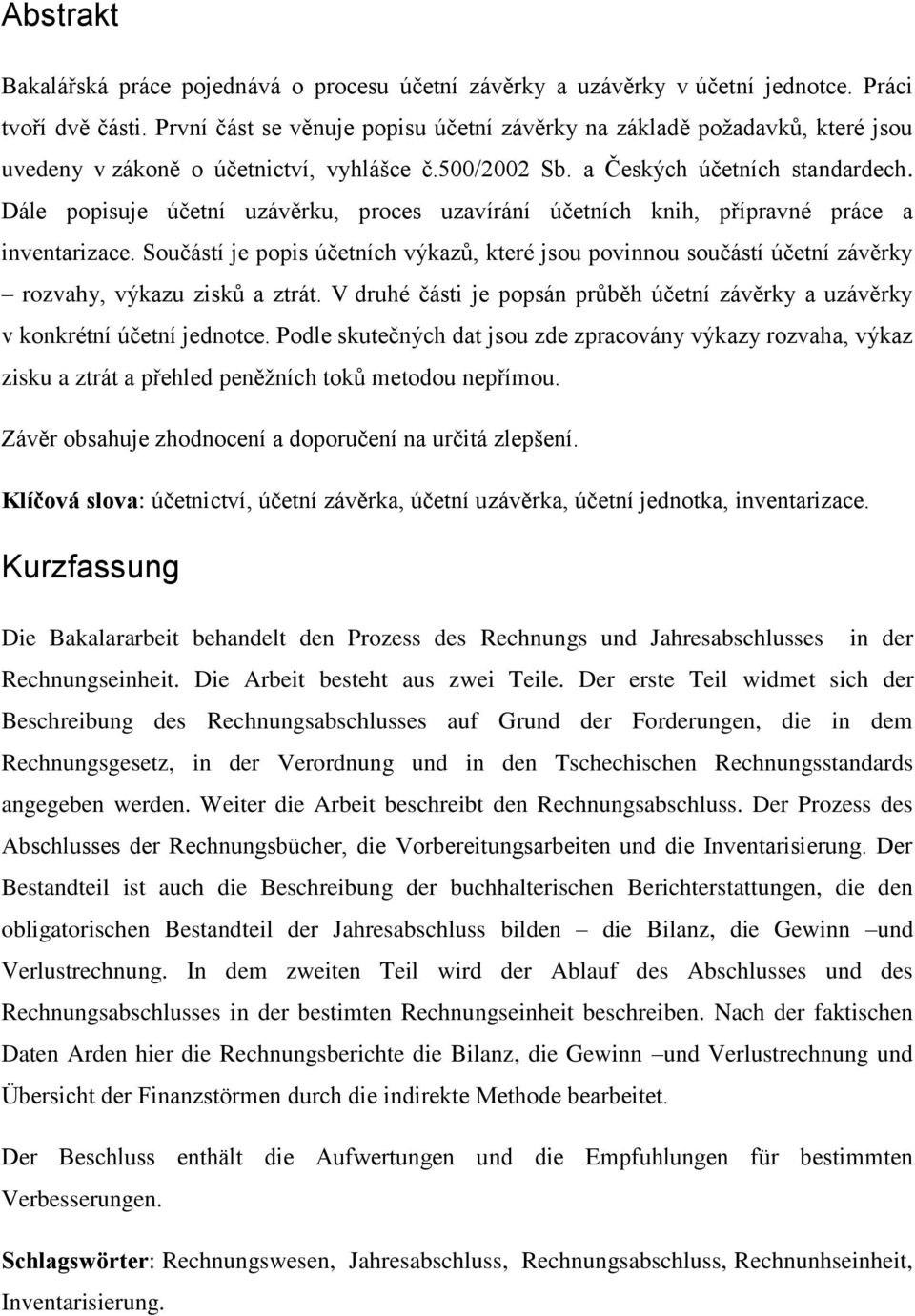 Dále popisuje účetní uzávěrku, proces uzavírání účetních knih, přípravné práce a inventarizace.