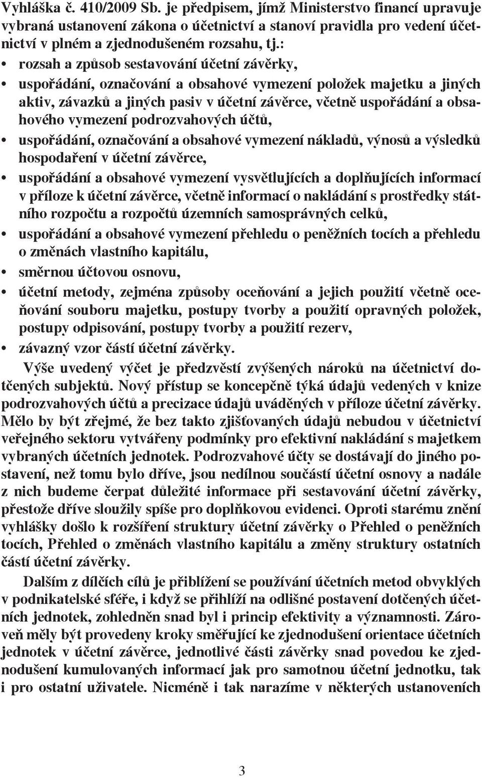 vymezení podrozvahových účtů, uspořádání, označování a obsahové vymezení nákladů, výnosů a výsledků hospodaření v účetní závěrce, uspořádání a obsahové vymezení vysvětlujících a doplňujících