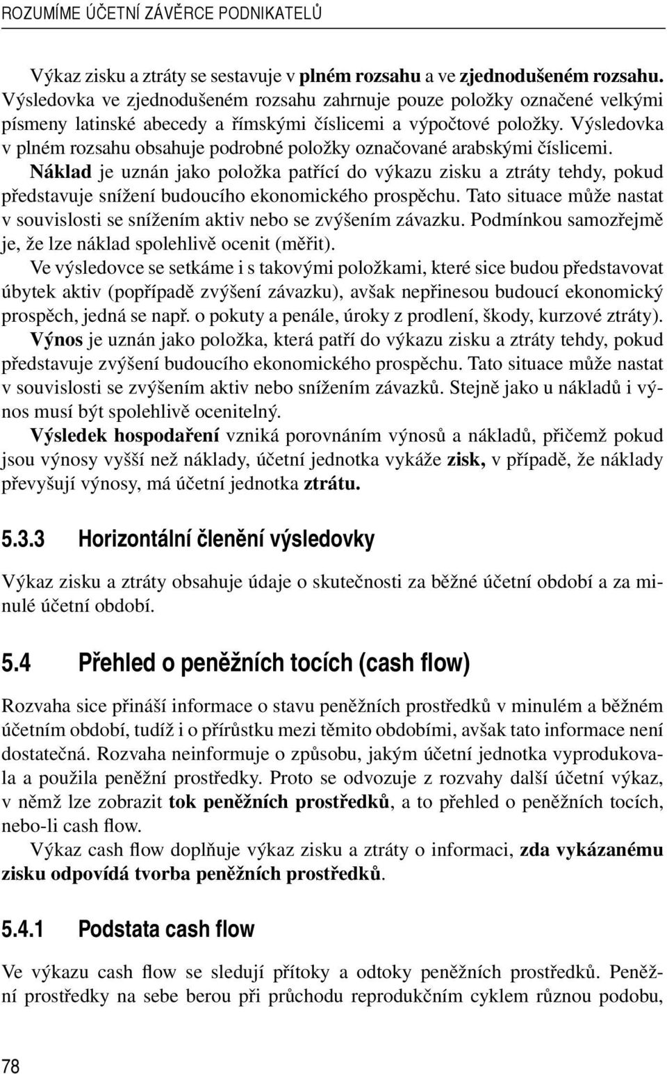 Výsledovka v plném rozsahu obsahuje podrobné položky označované arabskými číslicemi.