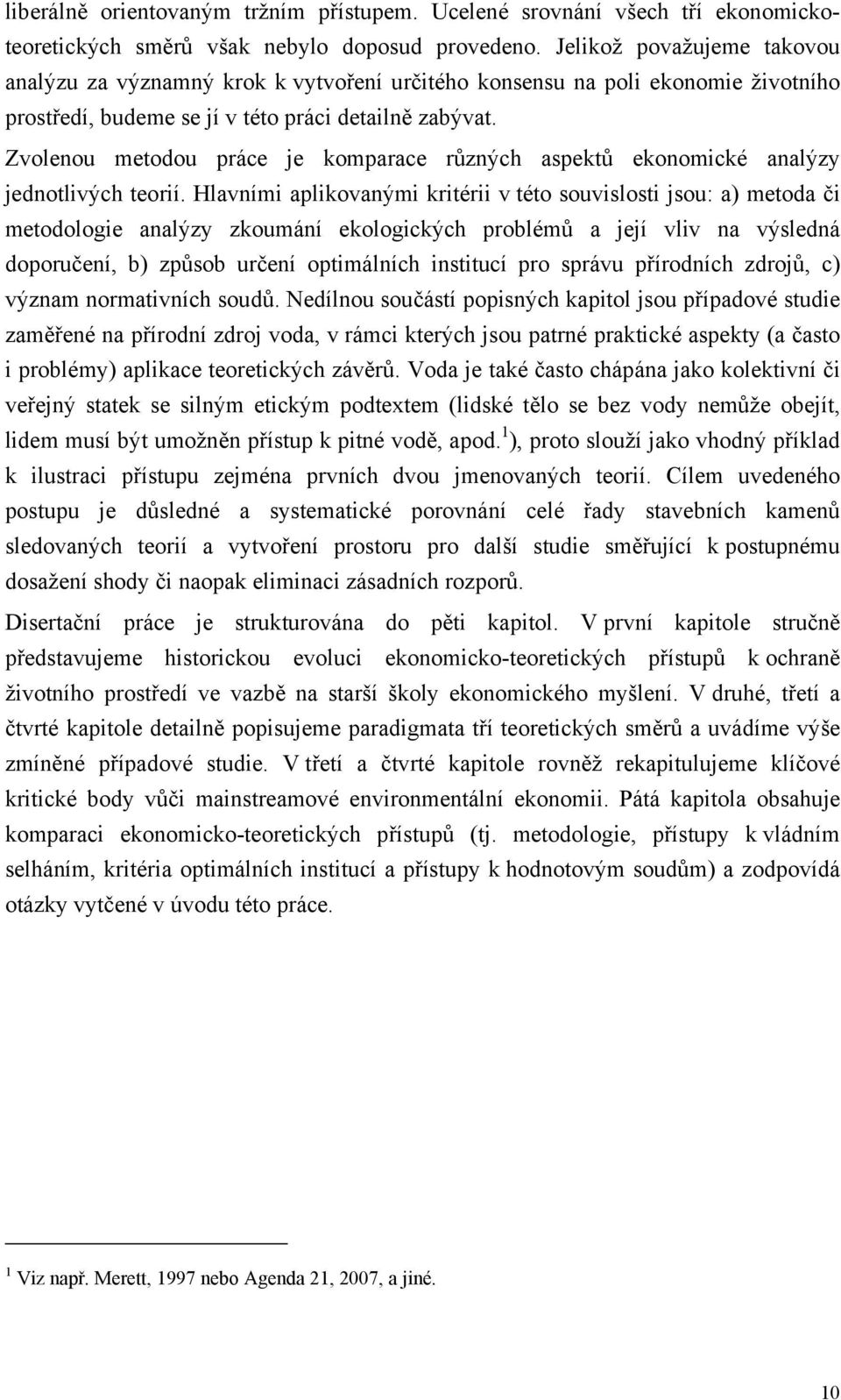 Zvolenou metodou práce je komparace různých aspektů ekonomické analýzy jednotlivých teorií.