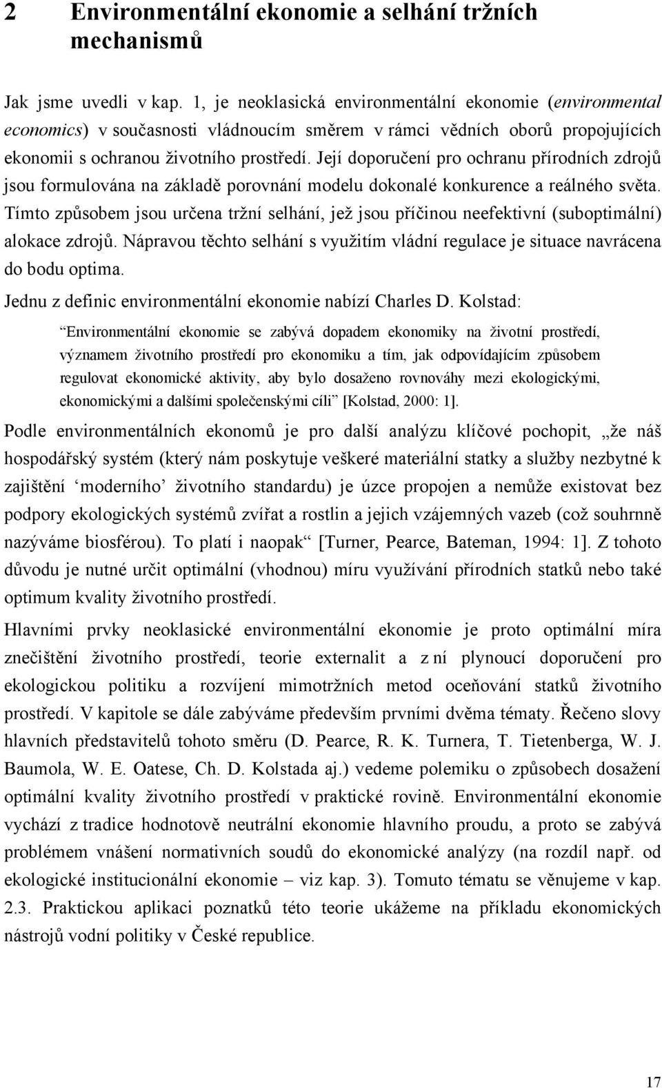 Její doporučení pro ochranu přírodních zdrojů jsou formulována na základě porovnání modelu dokonalé konkurence a reálného světa.