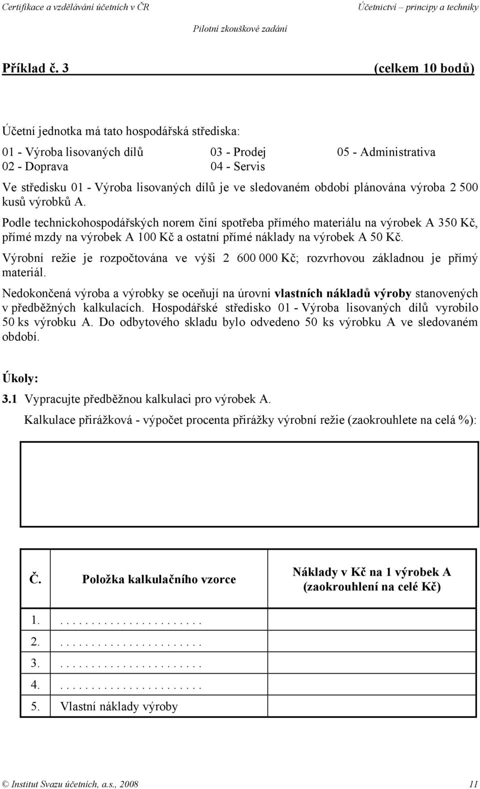 sledovaném období plánována výroba 2 500 kusů výrobků A.