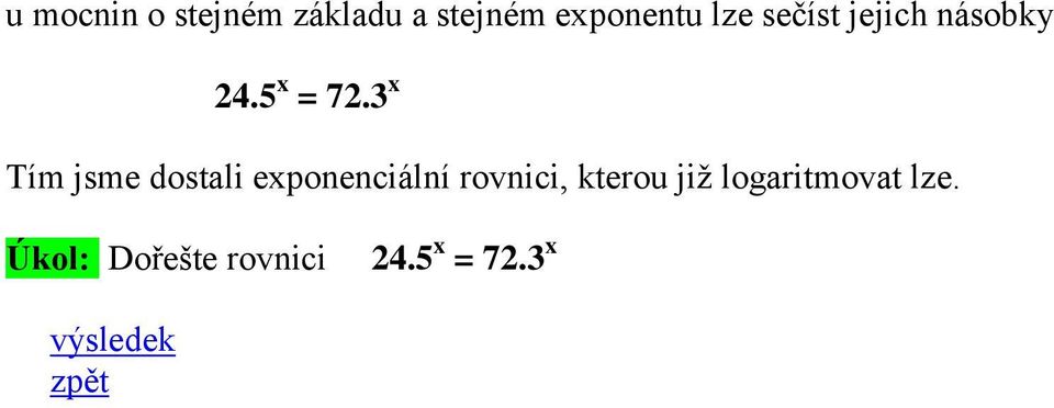 3 x Tím jsme dostali exponenciální rovnici,