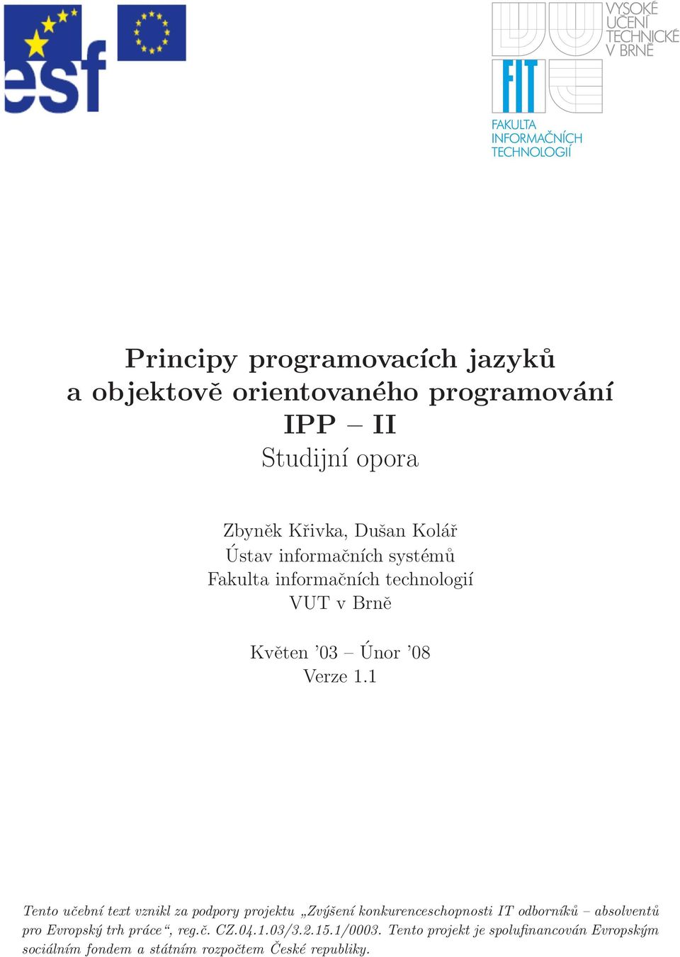 1 Tento učební text vznikl za podpory projektu Zvýšení konkurenceschopnosti IT odborníků absolventů pro Evropský