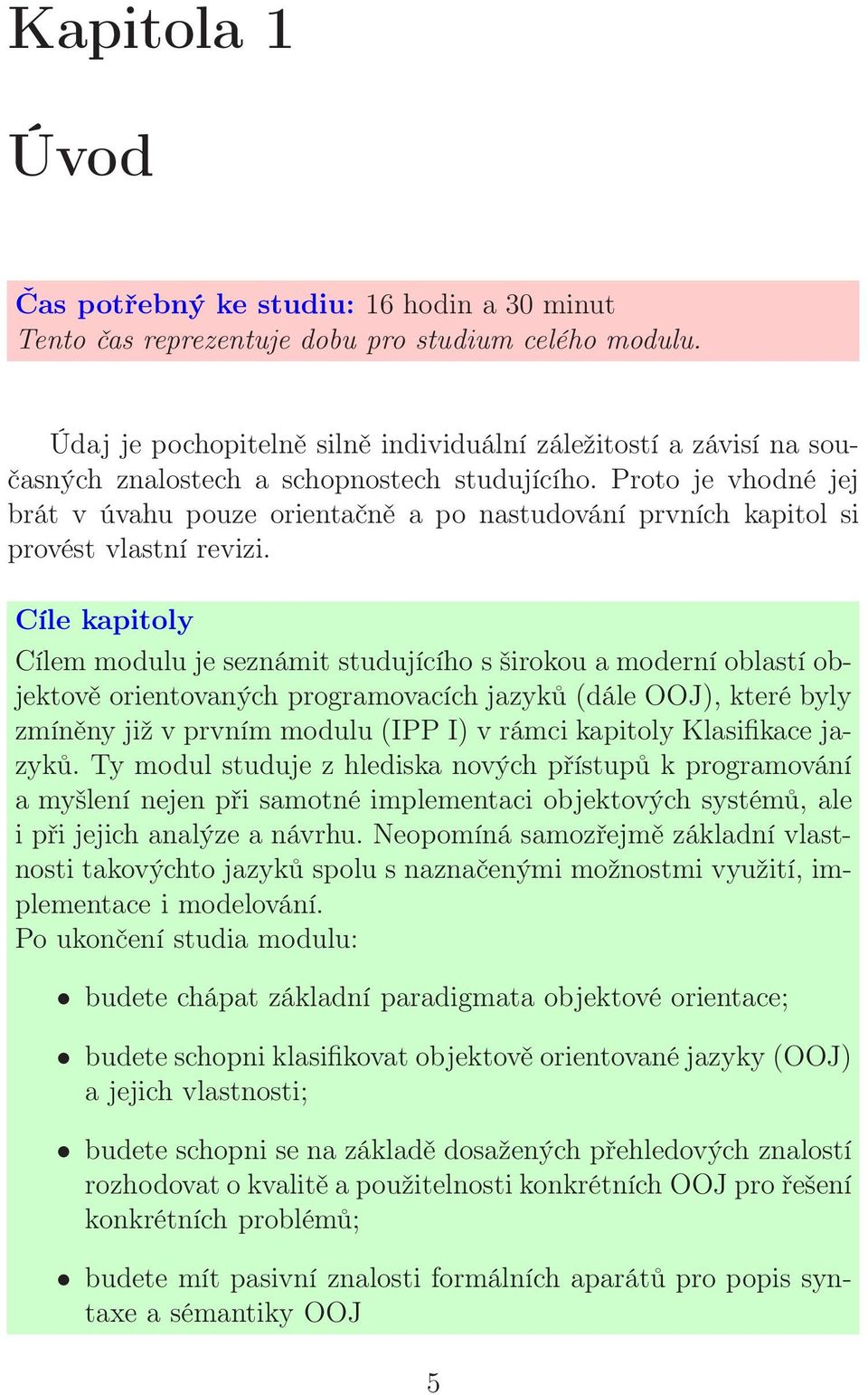 Proto je vhodné jej brát v úvahu pouze orientačně a po nastudování prvních kapitol si provést vlastní revizi.