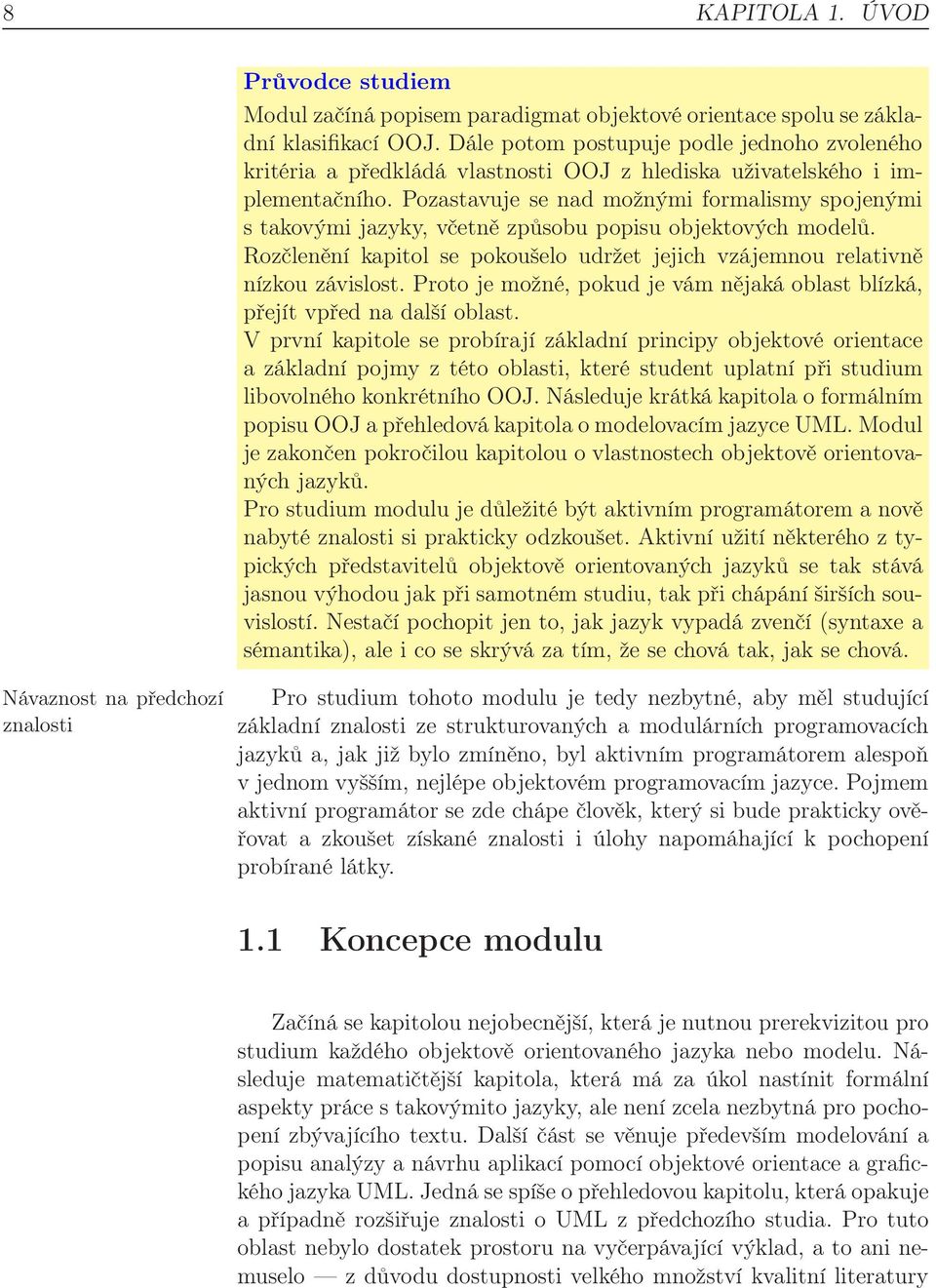 Pozastavuje se nad možnými formalismy spojenými s takovými jazyky, včetně způsobu popisu objektových modelů. Rozčlenění kapitol se pokoušelo udržet jejich vzájemnou relativně nízkou závislost.